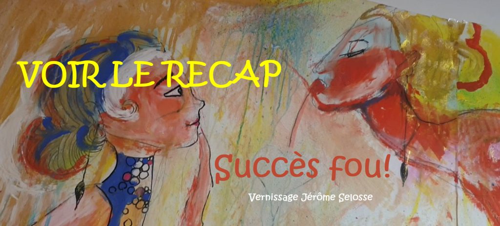 Peinture de Jérôme Selosse pour la miniature vidéo avec le texte 'VOIR LE RECAP' et 'Succès fou! Vernissage Jérôme Selosse'.